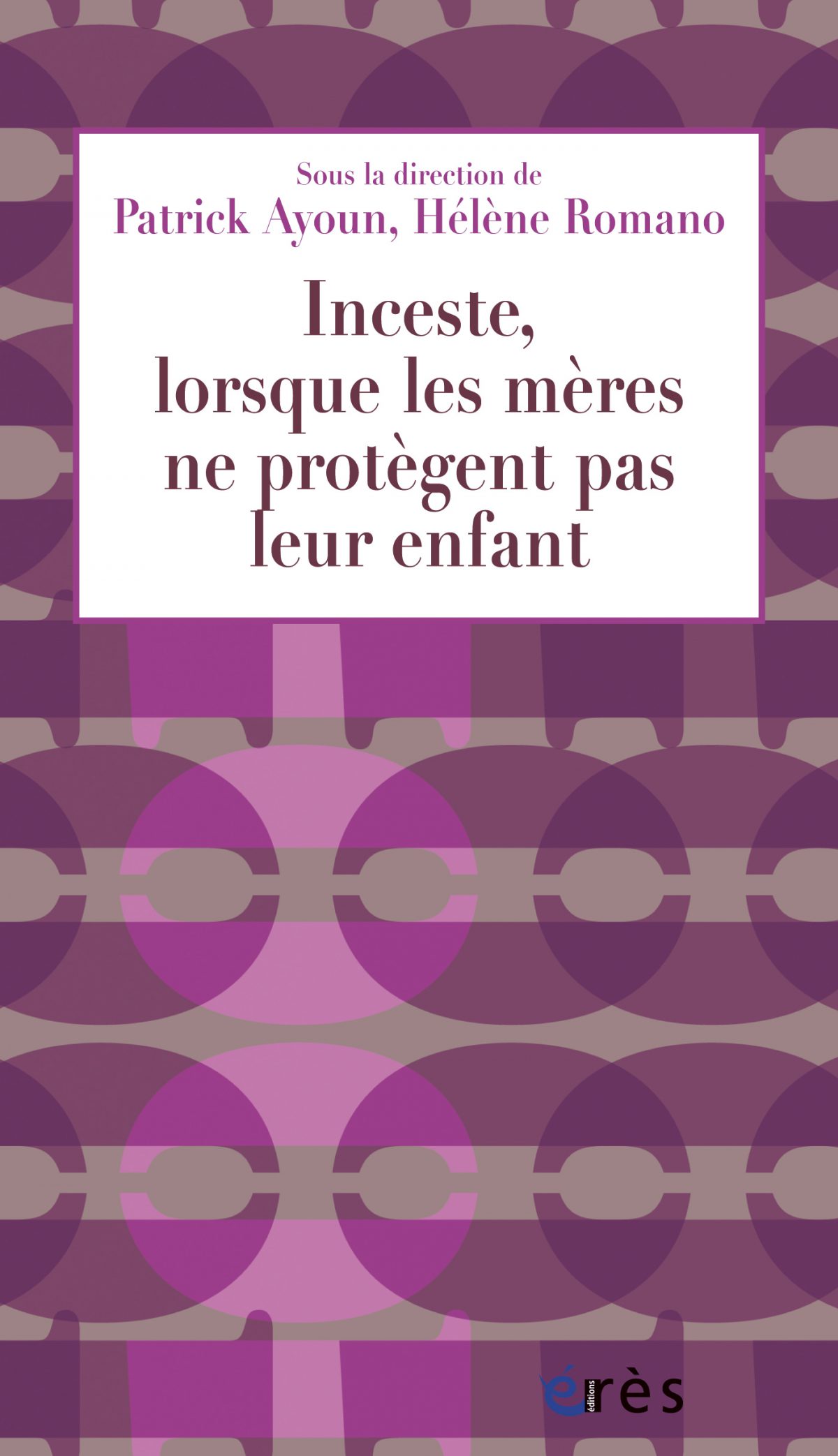 Inceste Lorsque Les Meres Ne Protegent Pas Leur Enfant Hélène Romano